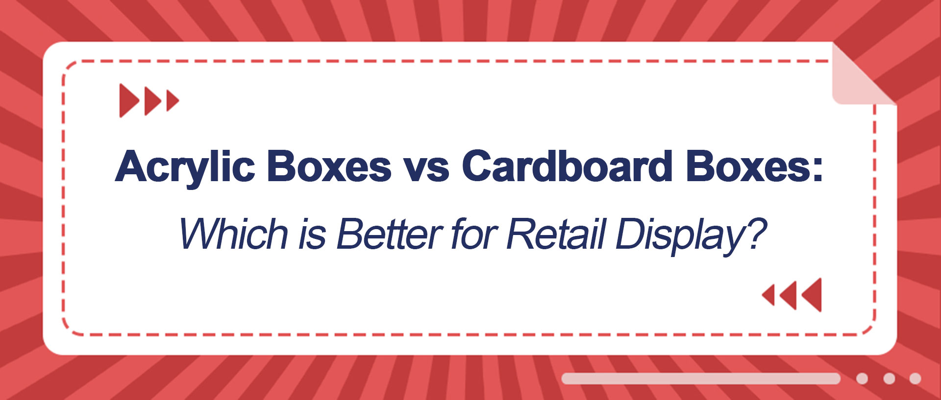 Acrylic Boxes vs Cardboard Boxes Which is Better for Retail Display